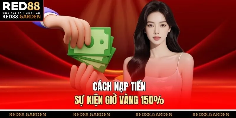 Cách nạp tiền sự kiện giờ vàng 150%