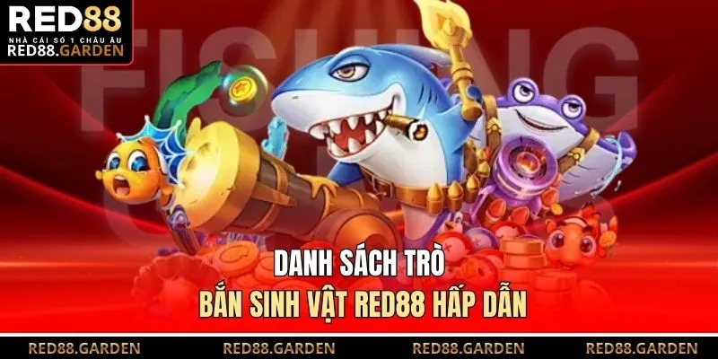 Danh sách trò bắn sinh vật Red88 hấp dẫn