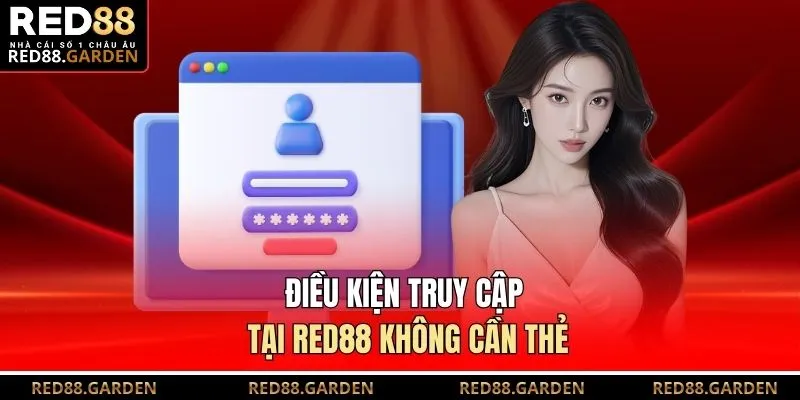 Điều kiện truy cập tại Red88 không cần thẻ