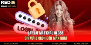 Lấy Lại Mật Khẩu Red88 Chỉ Với 3 Cách Đơn Giản Nhất