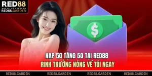 Nạp 50 Tặng 50 Tại Red88 Rinh Thưởng Nóng Về Túi Ngay