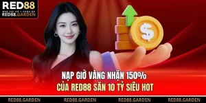 Nạp Giờ Vàng Nhận 150% Của Red88 Săn 10 Tỷ Siêu Hot