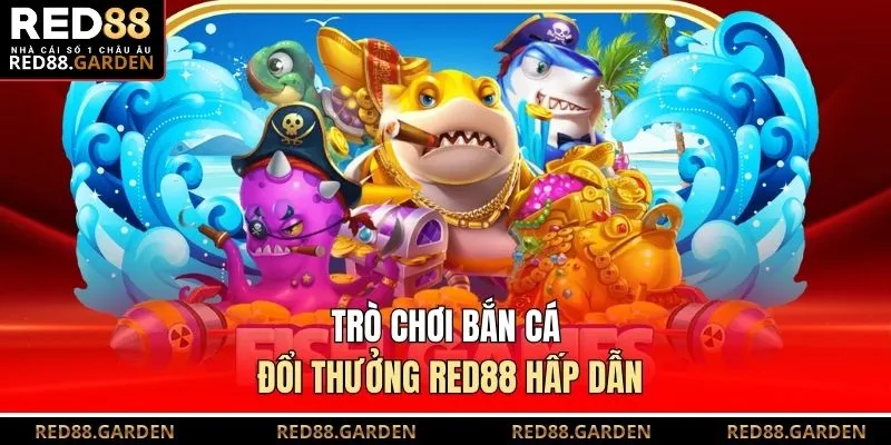 Trò chơi bắn cá đổi thưởng Red88 hấp dẫn